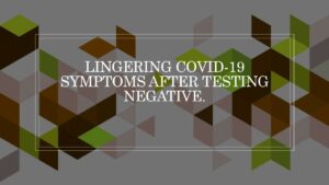 Read more about the article Lingering Covid-19 Symptoms!