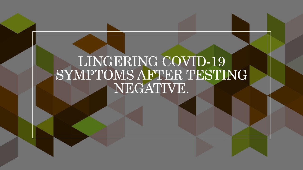 You are currently viewing Lingering Covid-19 Symptoms!